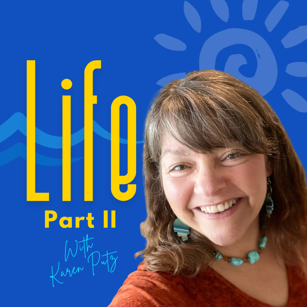Life Part II with Karen Putz