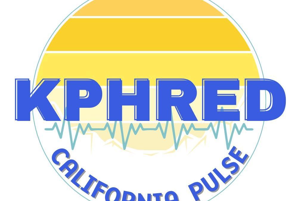 KPHRED California Pulse: What’s happening in California