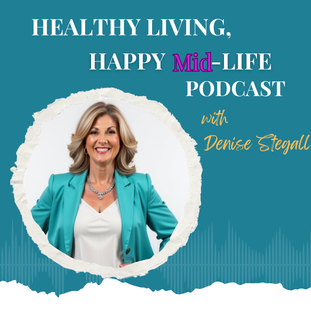 Denise Stegall Healthy Living Happy Mid Life podcast